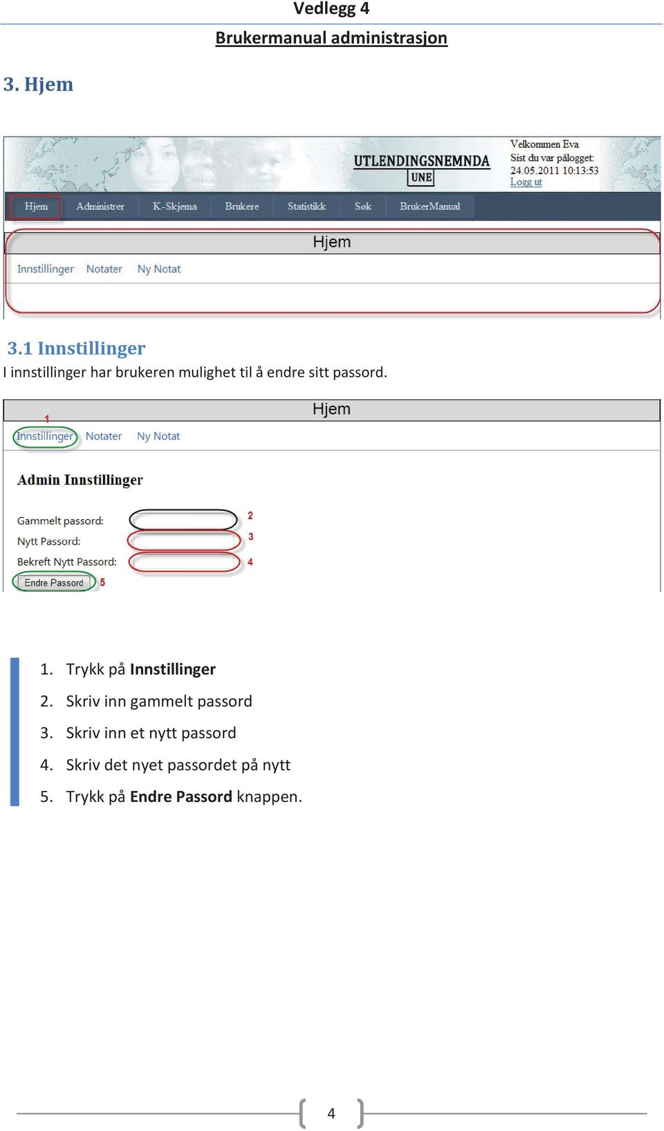 endre sitt passord. 1. Trykk på Innstillinger 2.