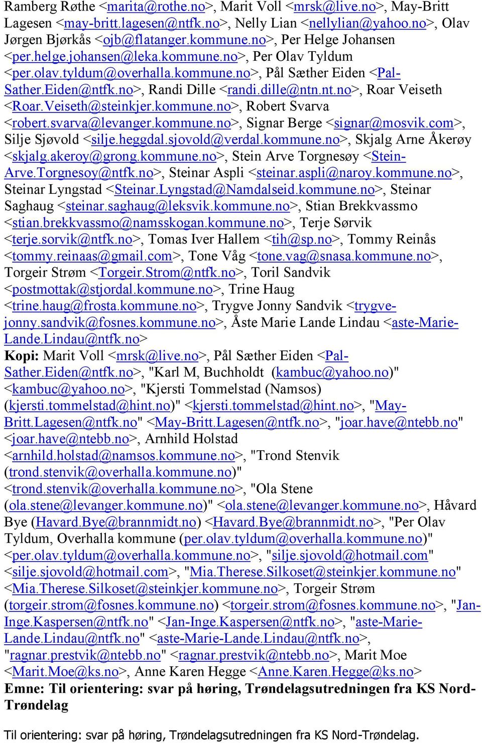 Veiseth@steinkjer.kommune.no>, Robert Svarva <robert.svarva@levanger.kommune.no>, Signar Berge <signar@mosvik.com>, Silje Sjøvold <silje.heggdal.sjovold@verdal.kommune.no>, Skjalg Arne Åkerøy <skjalg.