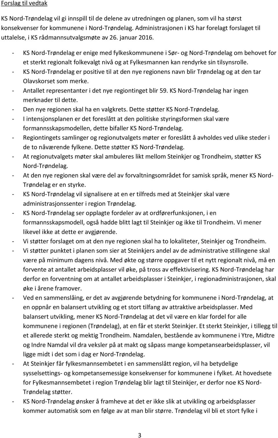 - KS Nord-Trøndelag er enige med fylkeskommunene i Sør- og Nord-Trøndelag om behovet for et sterkt regionalt folkevalgt nivå og at Fylkesmannen kan rendyrke sin tilsynsrolle.