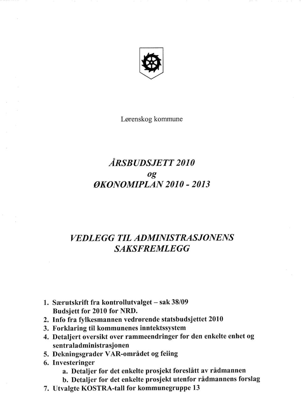 Detaljert oversikt over rammeendringer for den enkelte enhet og sentraladministrasjonen 5. Dekningsgrader VAR-området og feiing 6.