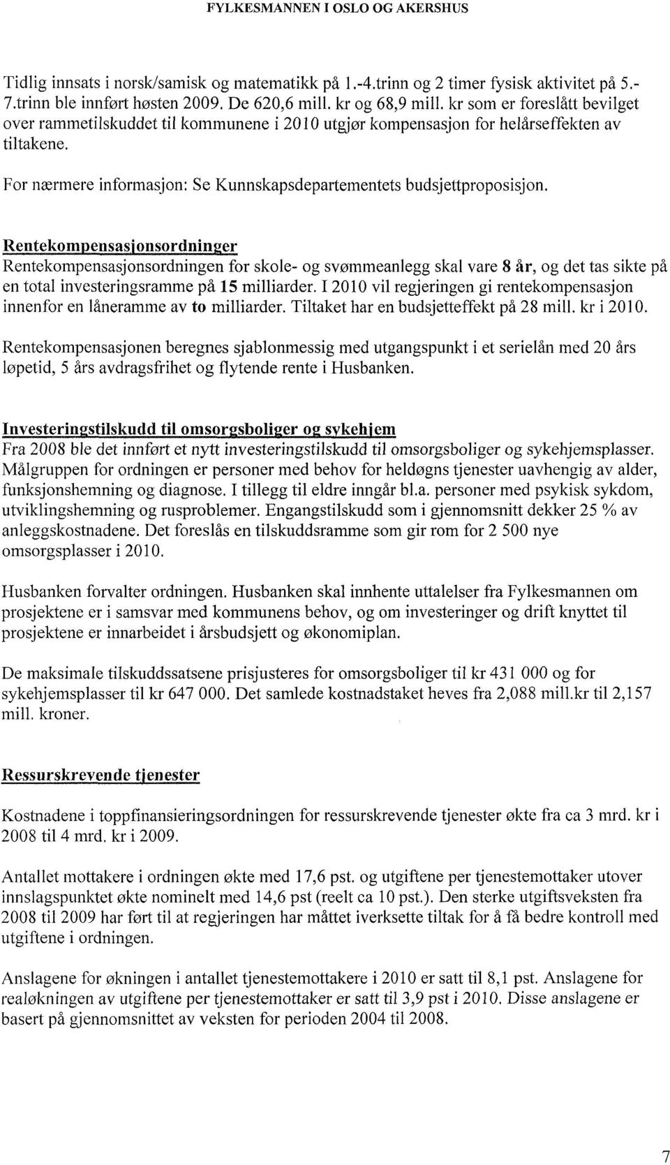 Rentekompensasjonsordningen for skole- og svømmeanlegg skal vare 8 år, og det tas sikte på en total investeringsramme på 15 milliarder.