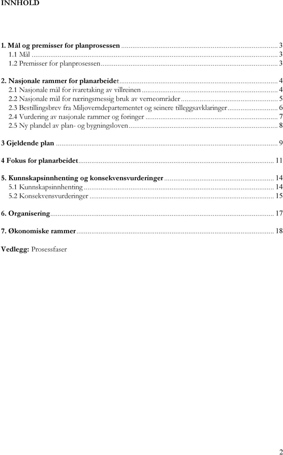 3 Bestillingsbrev fra Miljøverndepartementet og seinere tilleggsavklaringer... 6 2.4 Vurdering av nasjonale rammer og føringer... 7 2.