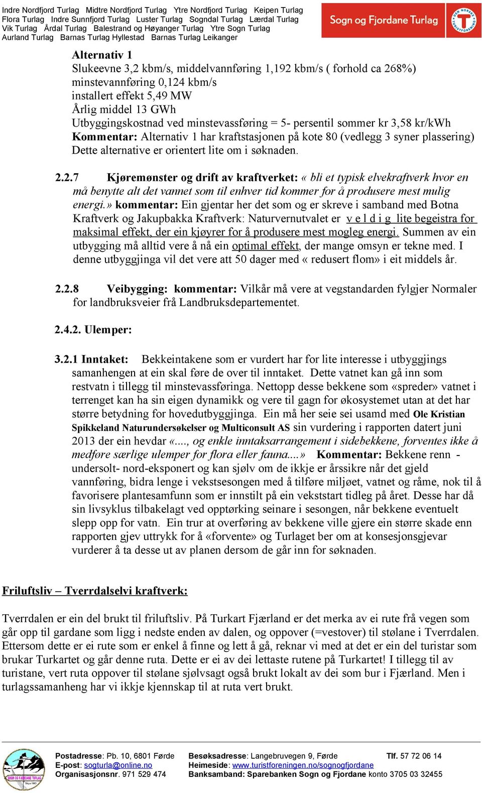 2.7 Kjøremønster og drift av kraftverket: «bli et typisk elvekraftverk hvor en må benytte alt det vannet som til enhver tid kommer for å produsere mest mulig energi.