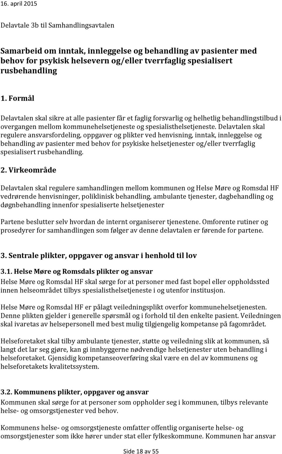 Delavtalen skal regulere ansvarsfordeling, oppgaver og plikter ved henvisning, inntak, innleggelse og behandling av pasienter med behov for psykiske helsetjenester og/eller tverrfaglig spesialisert