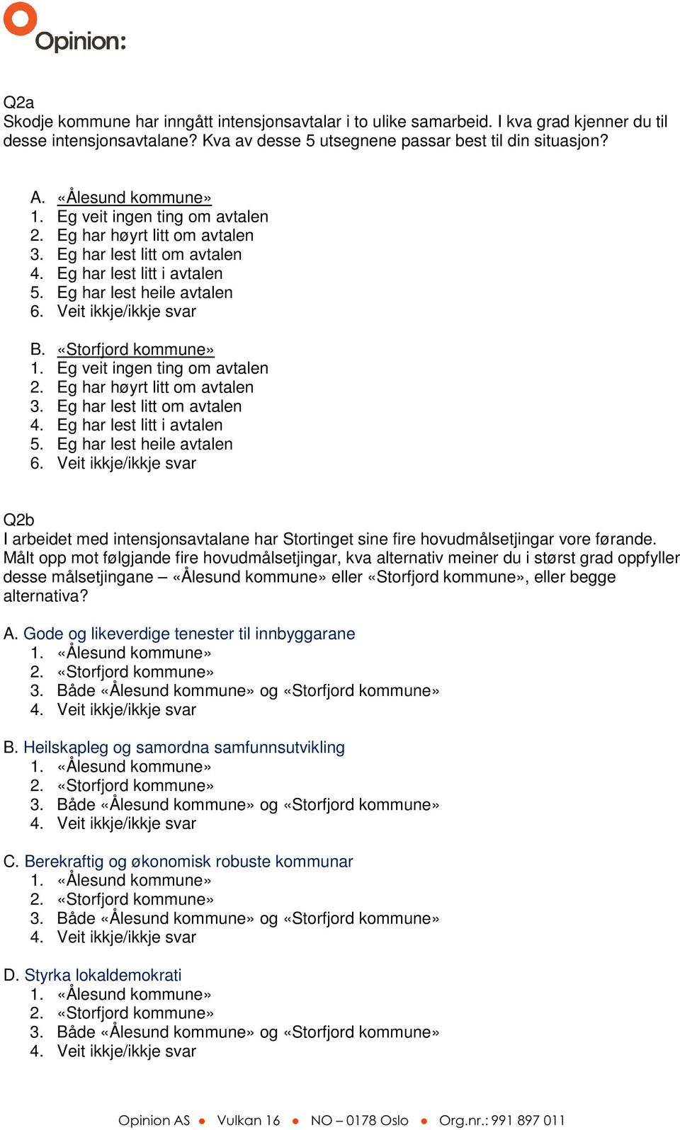 Eg veit ingen ting om avtalen 2. Eg har høyrt litt om avtalen 3. Eg har lest litt om avtalen 4. Eg har lest litt i avtalen 5.