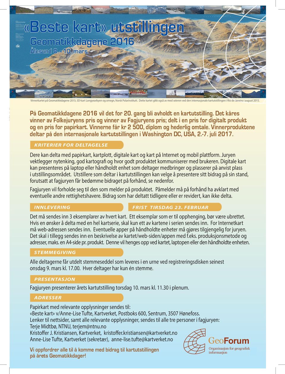 Vinnerproduktene deltar på den internasjonale kartutstillingen i Rio de Janeiro, Brasil, 23.-28. august 2015. Vinnerkartet på Geomatikkdagene 2015; 3D-kart Longyearbyen og omegn, Norsk Polarinstitutt.