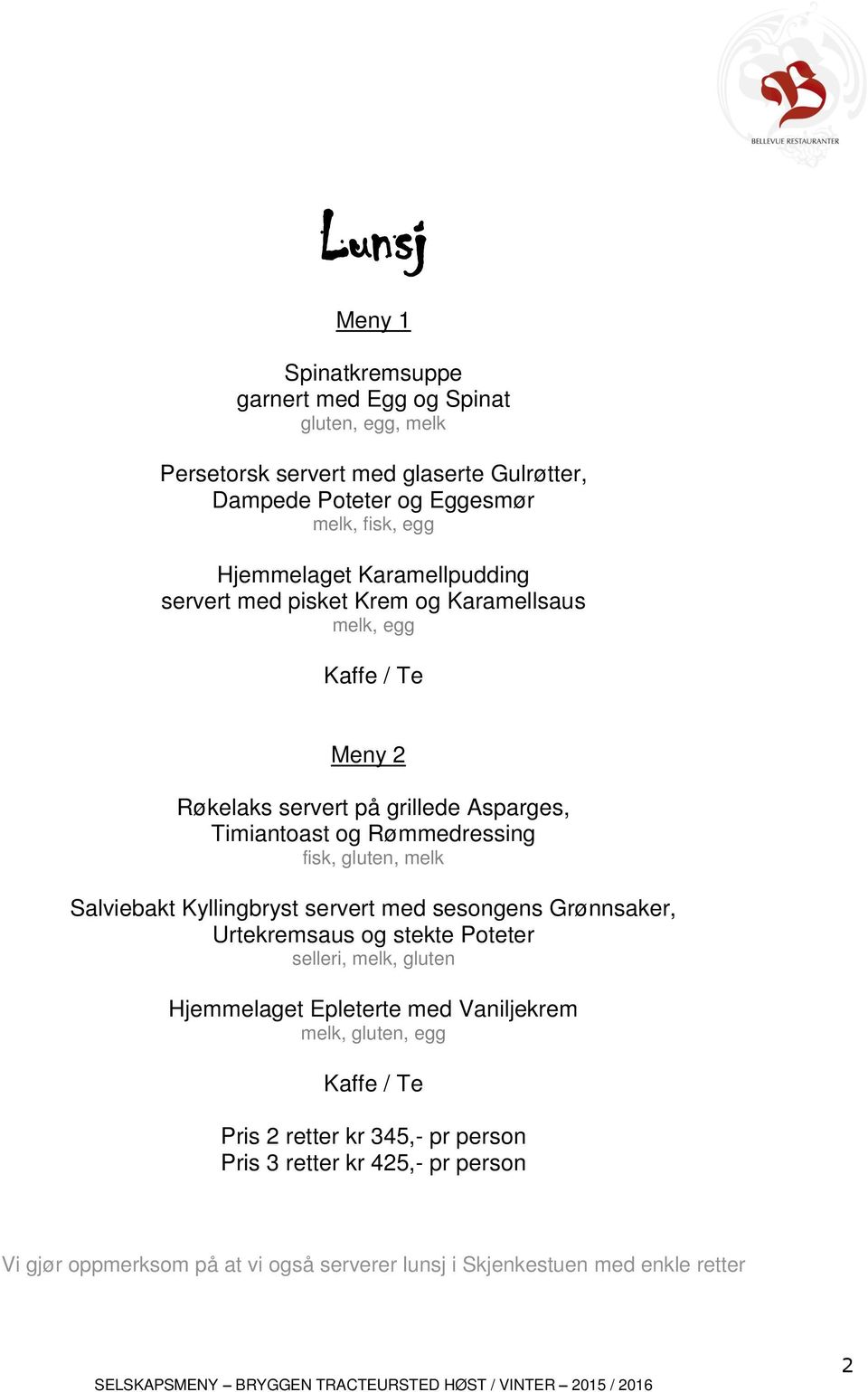 fisk, gluten, melk Salviebakt Kyllingbryst servert med sesongens Grønnsaker, Urtekremsaus og stekte Poteter selleri, melk, gluten Hjemmelaget Epleterte med