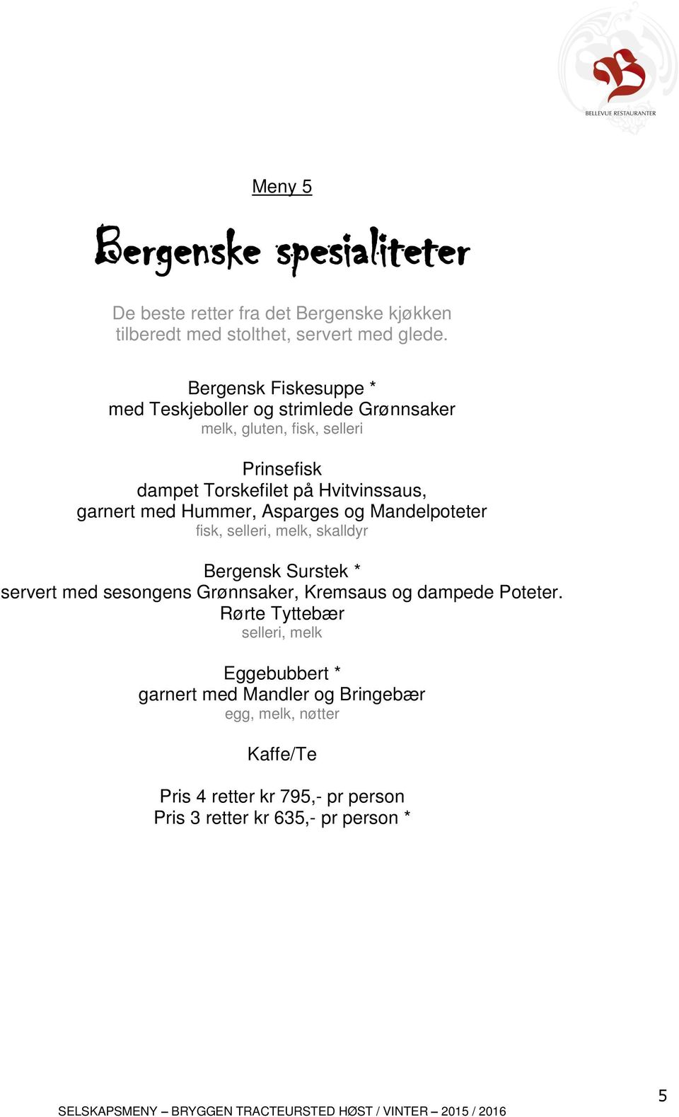 garnert med Hummer, Asparges og Mandelpoteter fisk, selleri, melk, skalldyr Bergensk Surstek * servert med sesongens Grønnsaker, Kremsaus og