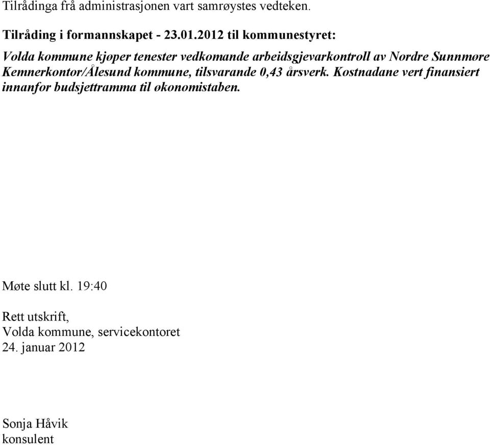 Kemnerkontor/Ålesund kommune, tilsvarande 0,43 årsverk.