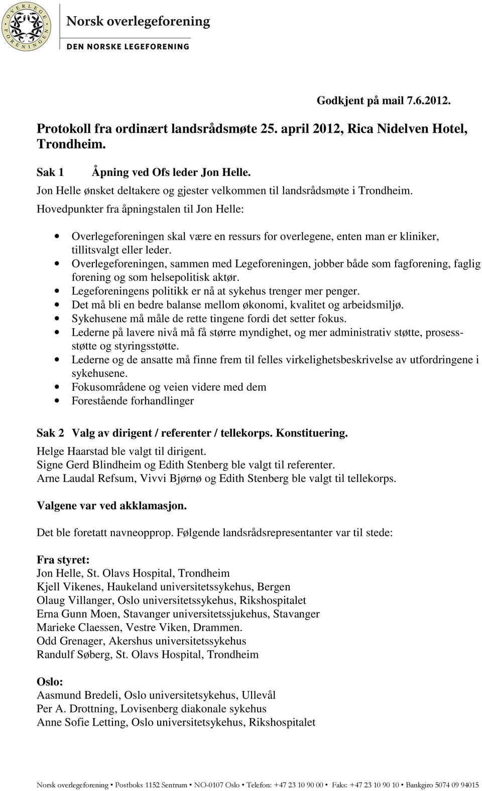 Hovedpunkter fra åpningstalen til Jon Helle: Overlegeforeningen skal være en ressurs for overlegene, enten man er kliniker, tillitsvalgt eller leder.