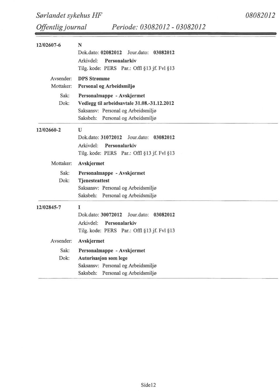 2012 12/02660-2 u Dok.dato: 31072012 Jour.dato: 03082012 Tilg.kode: PERS Par.: Om l3jf.