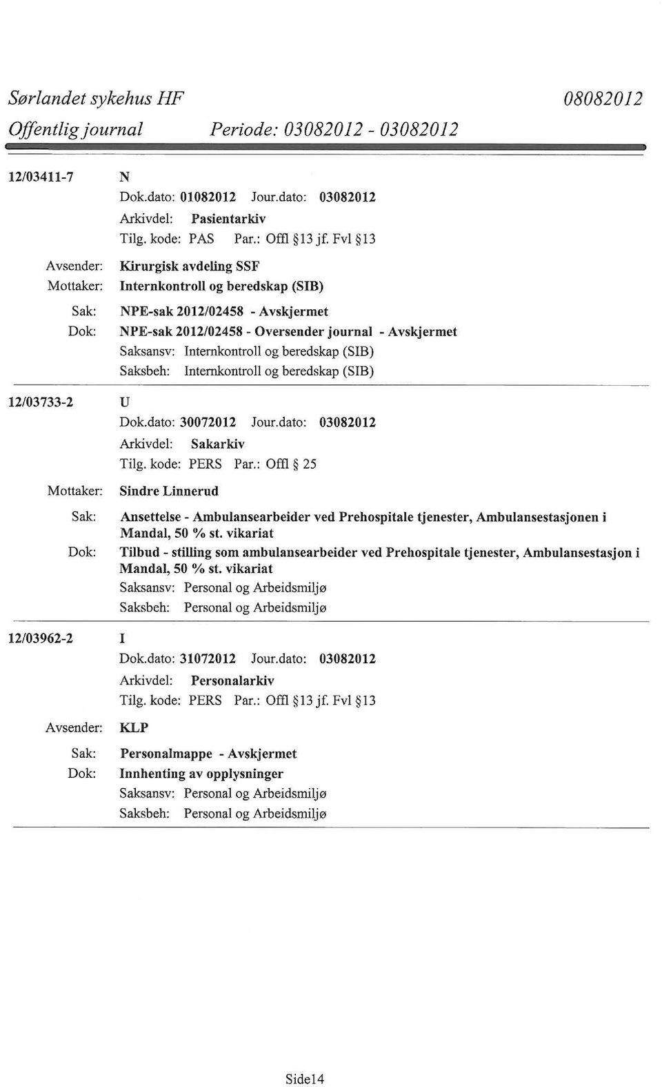 beredskap (SIB) 12/03733-2 u Dok.dato: 30072012 Jour.dato: 03082012 Arkivdel: Sakarkiv Tilg. kode: PERS Par.