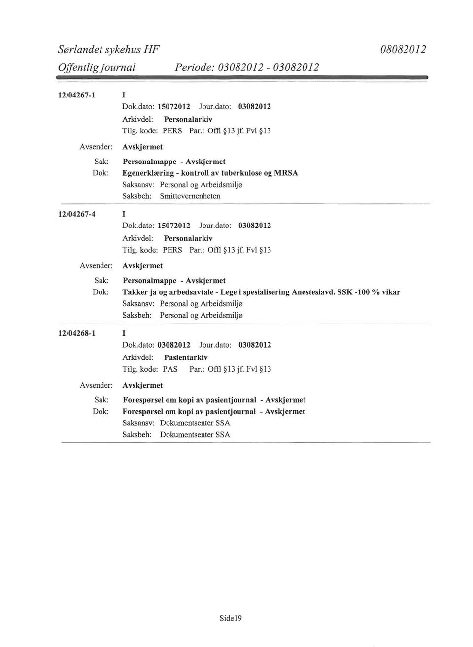 dato: 03082012 Tilg. kode: PERS Par.: Offl I 3 jf. Fvl I 3 Personalmappe - Takker ja og arbedsavtale- Lege i spesialisering Anestesiavd.