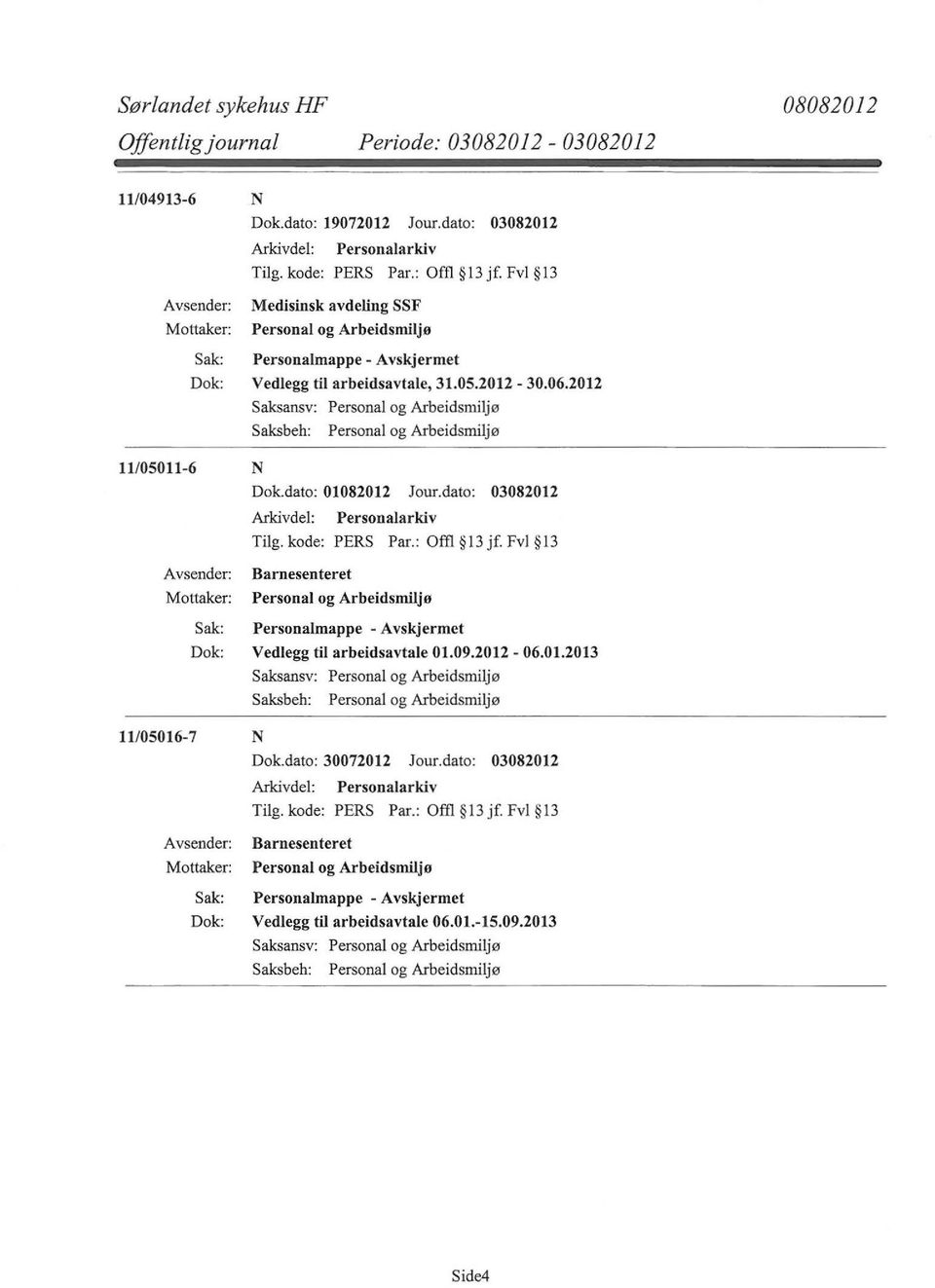 dato: 01082012 Jour.dato: 03082012 Barnesenteret Personalmappe - Vedlegg til arbeidsavtale 01.09.2012-06.01.2013 11/05016-7 N Dok.