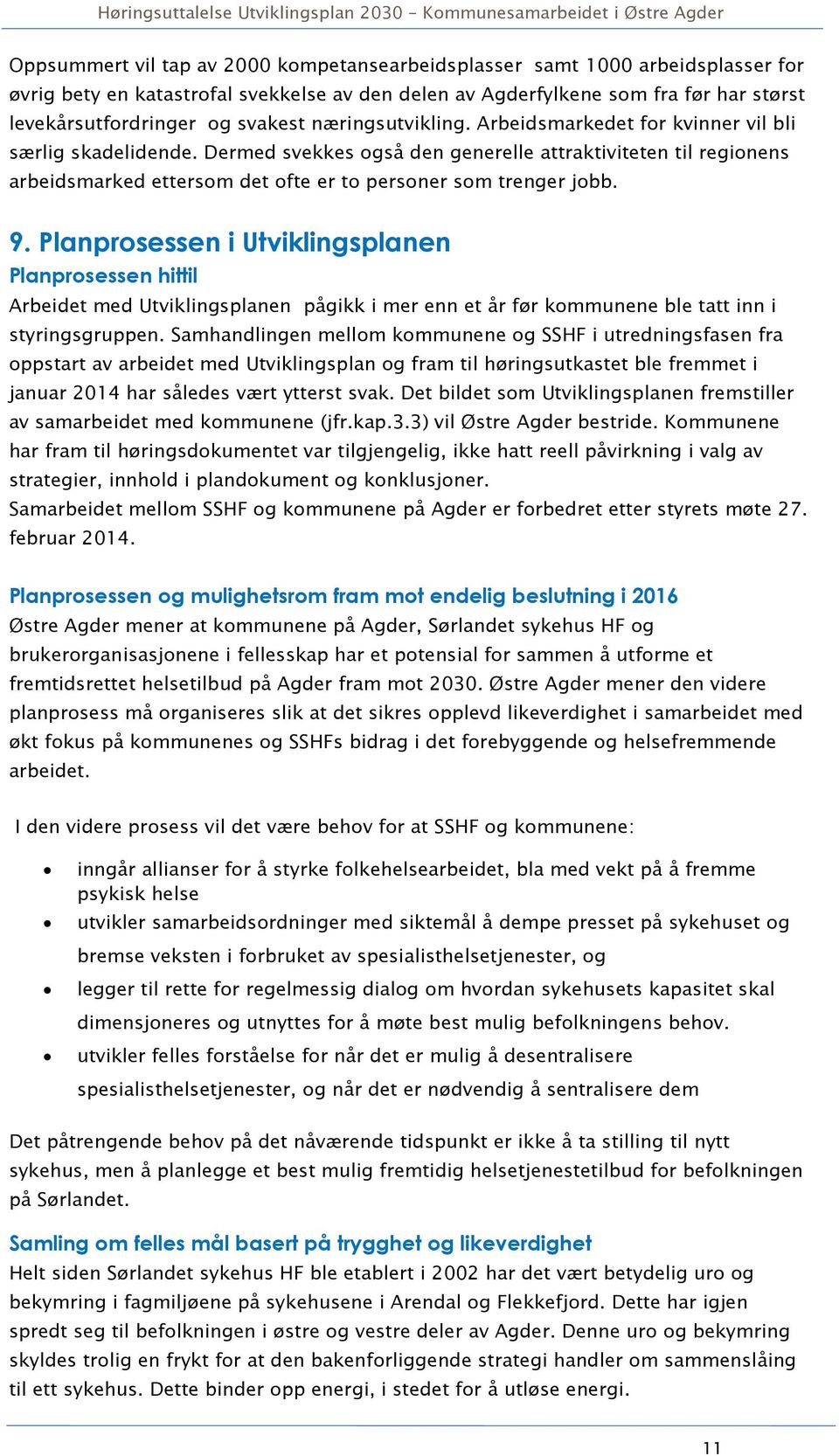 Dermed svekkes også den generelle attraktiviteten til regionens arbeidsmarked ettersom det ofte er to personer som trenger jobb. 9.