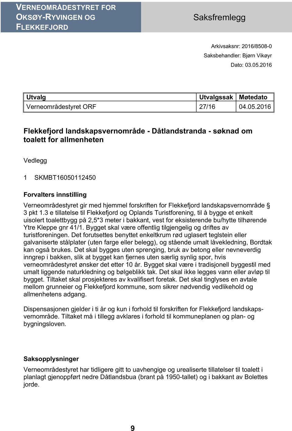 2016 Flekkefjord landskapsvernområde - Dåtlandstranda - søknad om toalett for allmenheten Vedlegg 1 SKMBT16050112450 Forvalters innstilling Verneområdestyret gir med hjemmel forskriften for