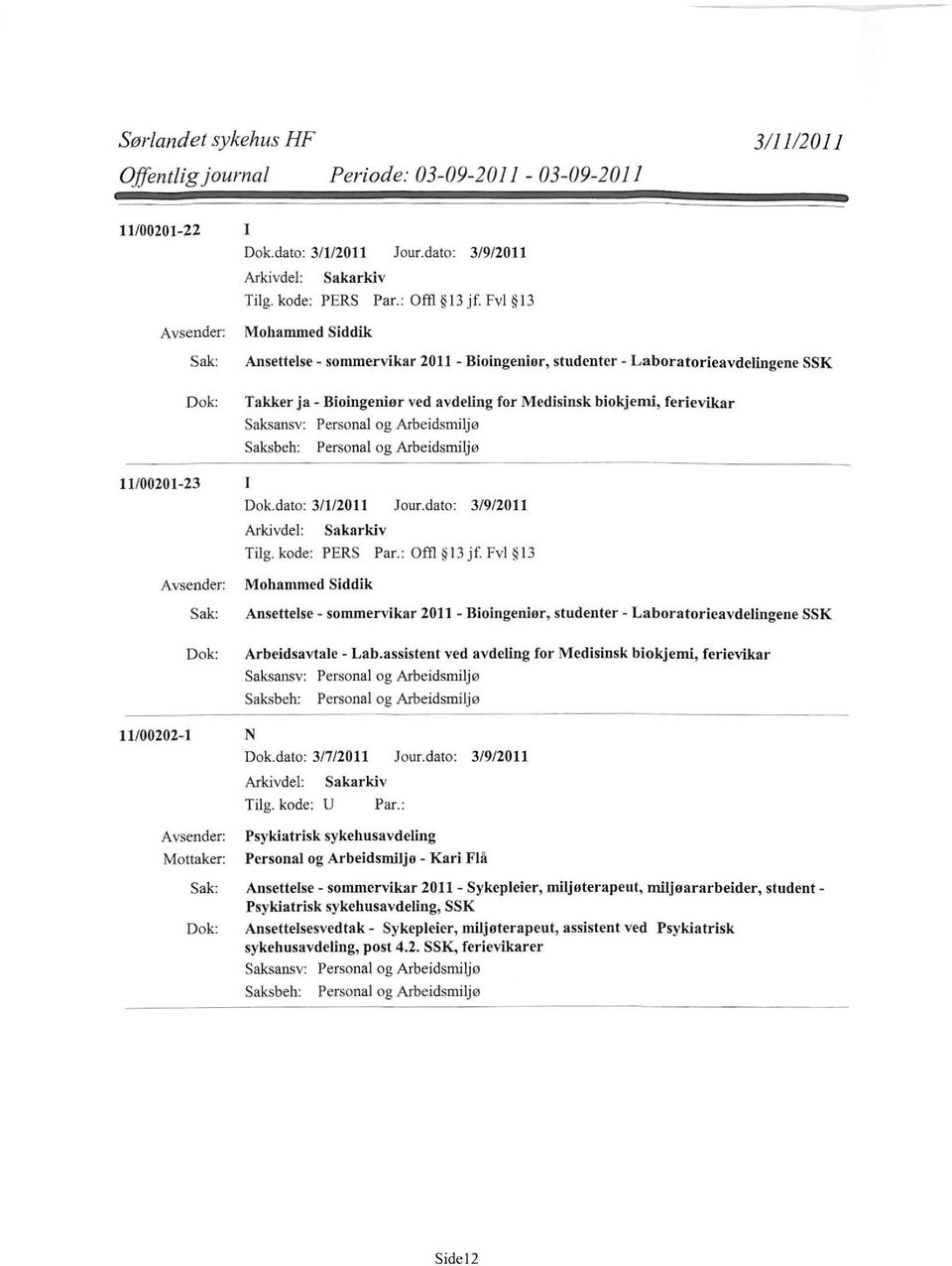 dato: 3/112011 Jour.dato: 3/9/2011 Tilg. kode: PERS Par.: Offi 13 jf. Fvl 13 Mohammed Siddik Ansettelse- sommervikar 2011- Bioingeniør, studenter- Laboratorieavdelingene SSK Arbeidsavtale - Lab.