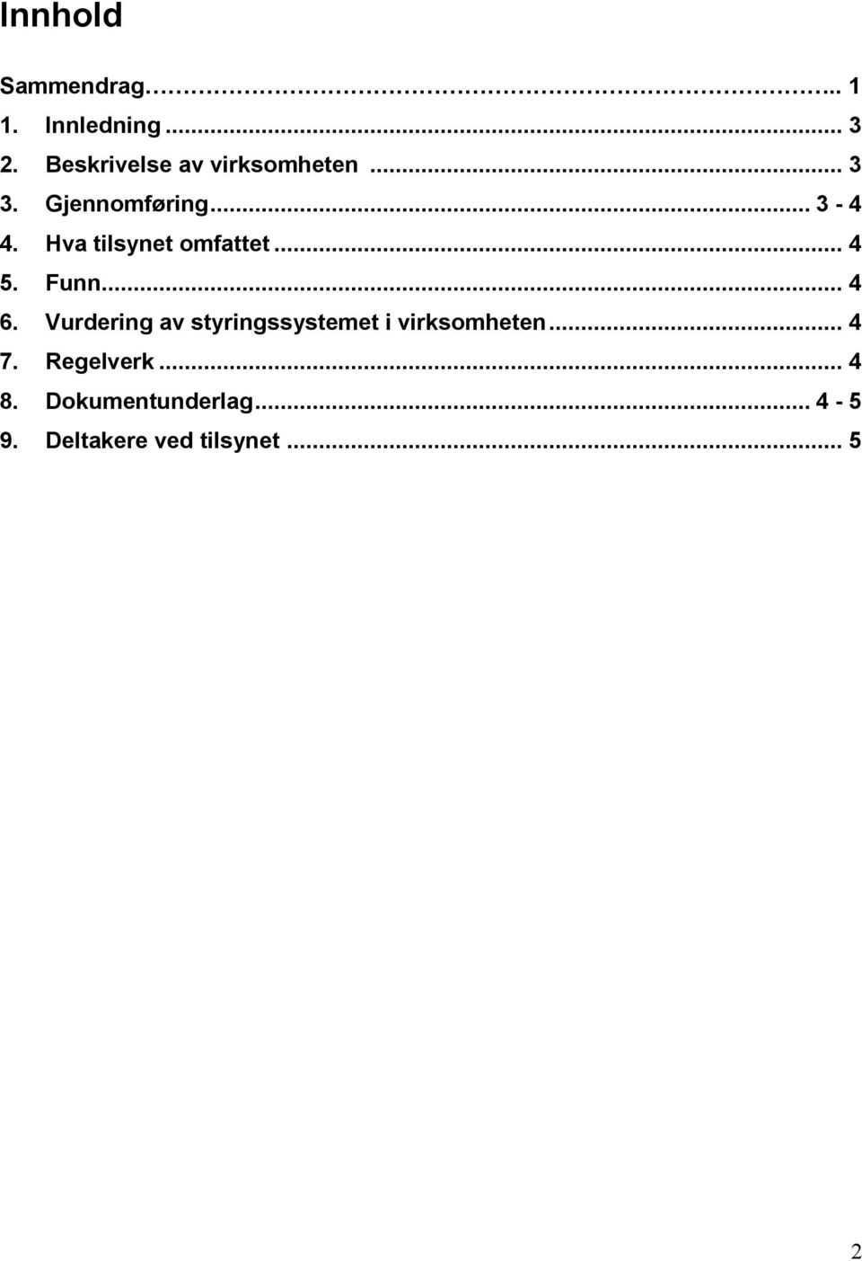 Hva tilsynet omfattet... 4 5. Funn... 4 6.