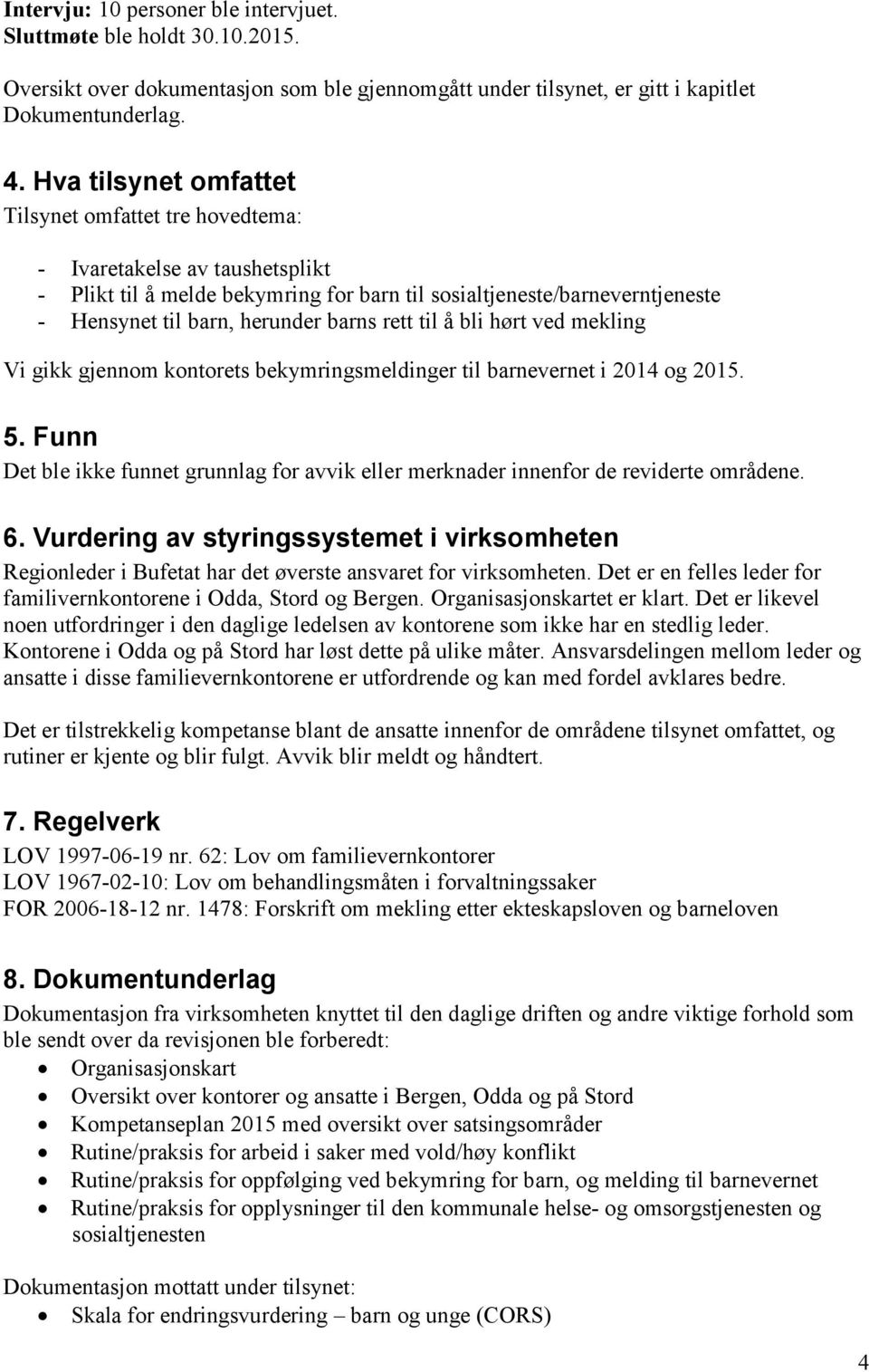 rett til å bli hørt ved mekling Vi gikk gjennom kontorets bekymringsmeldinger til barnevernet i 2014 og 2015. 5.