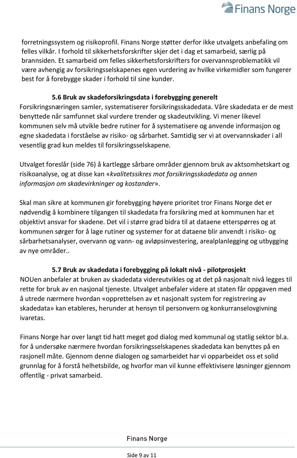 forhold til sine kunder. 5.6 Bruk av skadeforsikringsdata i forebygging generelt Forsikringsnæringen samler, systematiserer forsikringsskadedata.