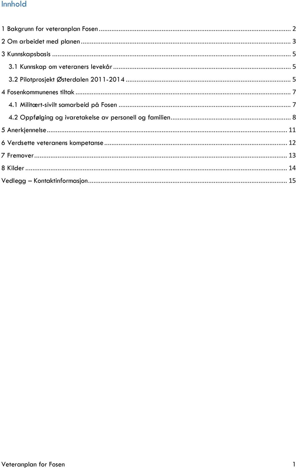 1 Militært-sivilt samarbeid på Fosen... 7 4.2 Oppfølging og ivaretakelse av personell og familien... 8 5 Anerkjennelse.