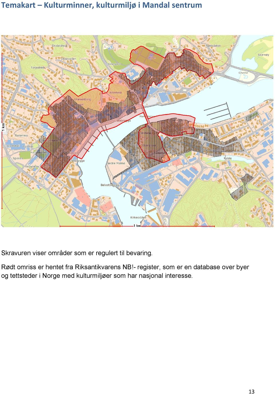 Rødt omriss er hentet fra Riksantikvarens NB!