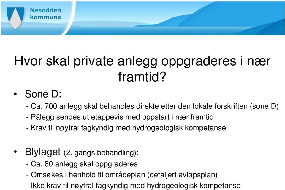 oppstart i nær framtid - Krav til nøytral fagkyndig med hydrogeologisk kompetanse Blylaget (2.