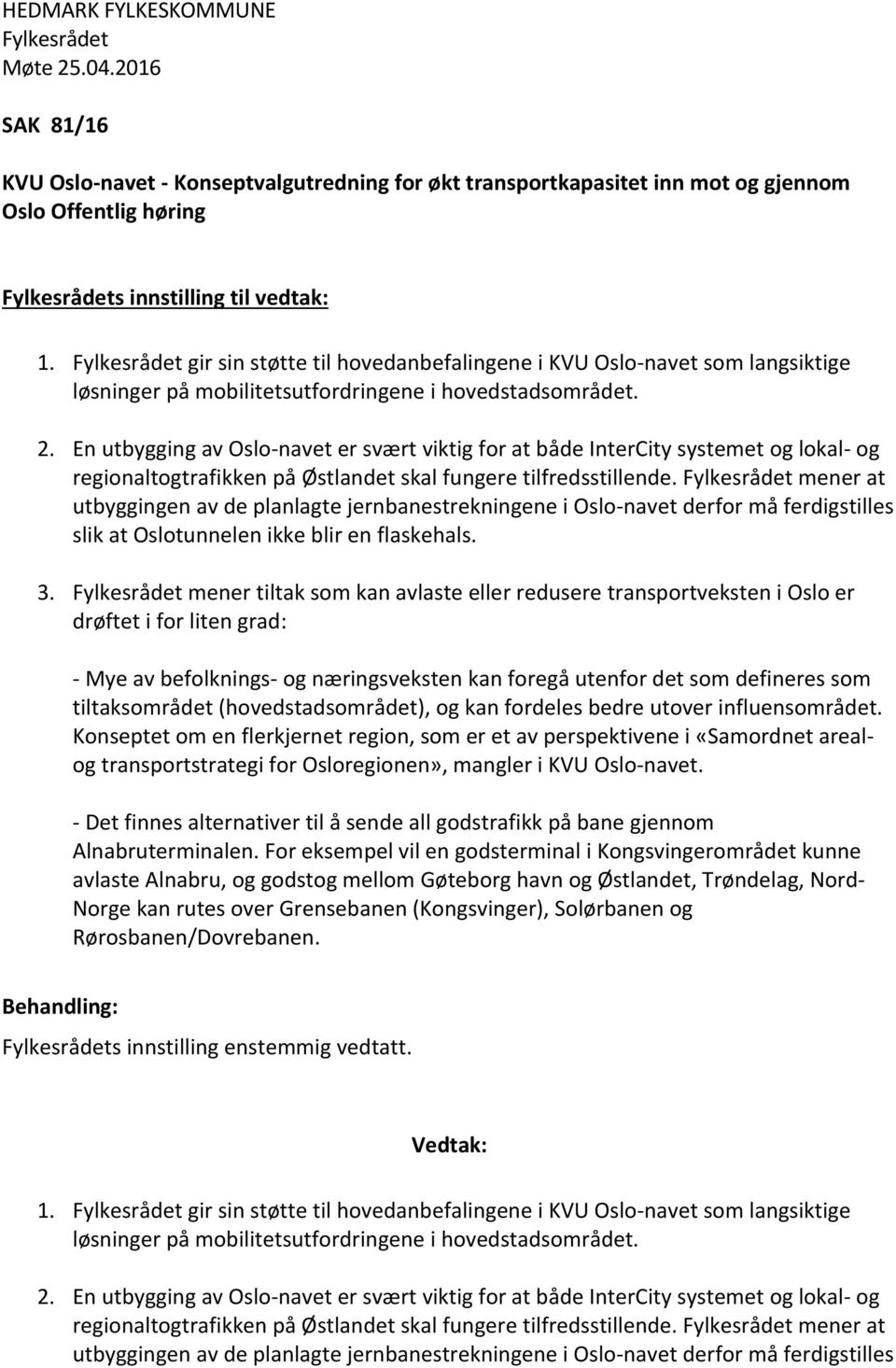 En utbygging av Oslo-navet er svært viktig for at både InterCity systemet og lokal- og regionaltogtrafikken på Østlandet skal fungere tilfredsstillende.