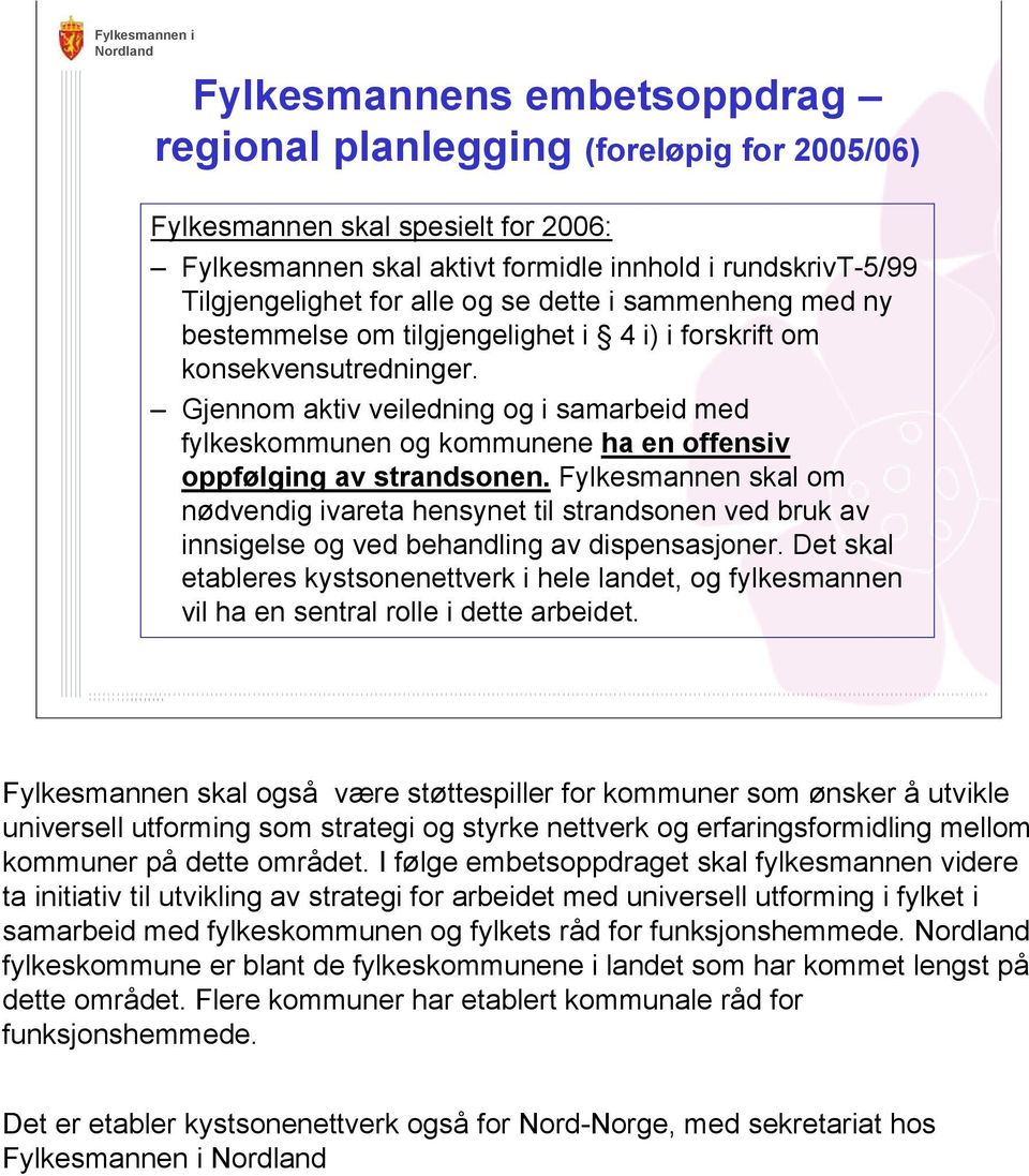 Gjennom aktiv veiledning og i samarbeid med fylkeskommunen og kommunene ha en offensiv oppfølging av strandsonen.