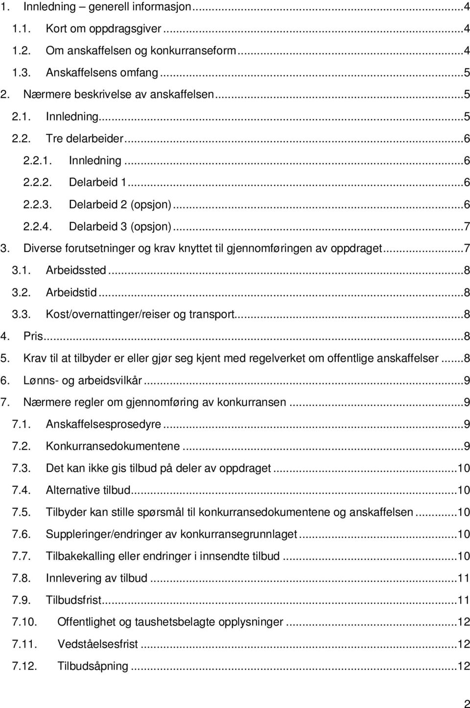 ..8 3.2. Arbeidstid...8 3.3. Kost/overnattinger/reiser og transport...8 4. Pris...8 5. Krav til at tilbyder er eller gjør seg kjent med regelverket om offentlige anskaffelser...8 6.