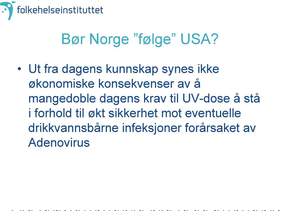 konsekvenser av å mangedoble dagens krav til UV-dose å