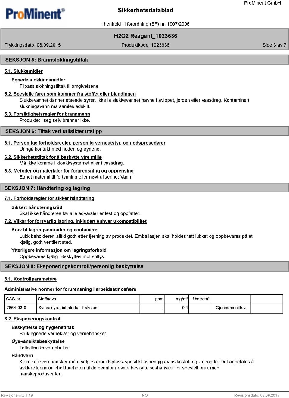 3. Forsiktighetsregler for brannmenn Produktet i seg selv brenner ikke. SEKSJON 6: Tiltak ved utilsiktet utslipp 6.1.