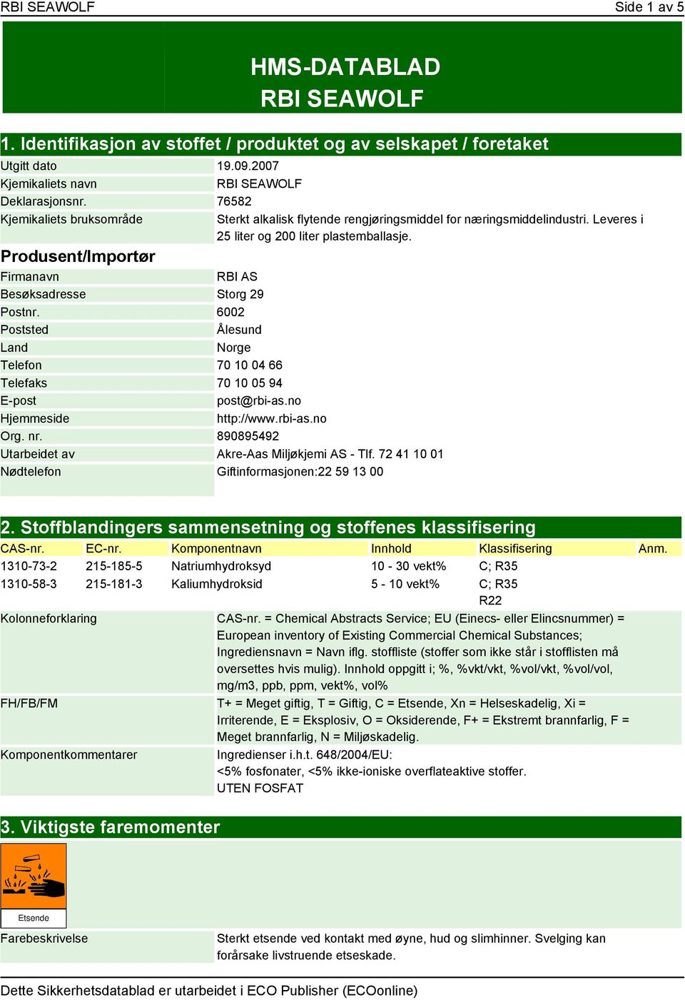 Produsent/Importør Firmanavn RBI AS Besøksadresse Storg 29 Postnr. 6002 Poststed Ålesund Land Norge Telefon 70 10 04 66 Telefaks 70 10 05 94 E-post post@rbi-as.no Hjemmeside http://www.rbi-as.no Org.