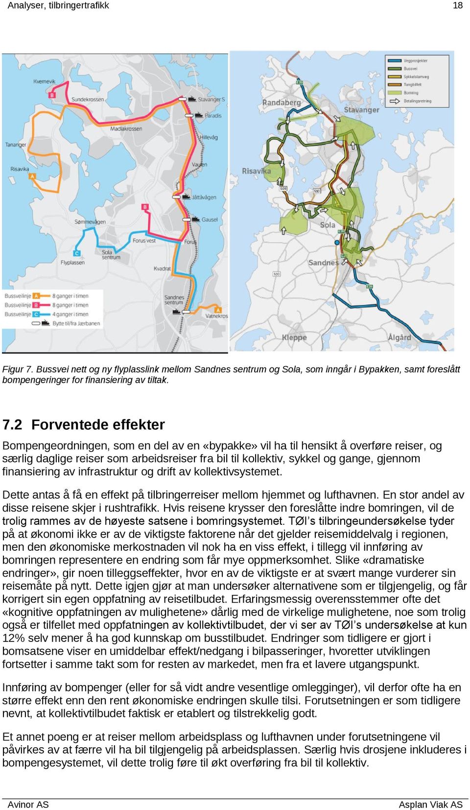 2 Forventede effekter Bompengeordningen, som en del av en «bypakke» vil ha til hensikt å overføre reiser, og særlig daglige reiser som arbeidsreiser fra bil til kollektiv, sykkel og gange, gjennom