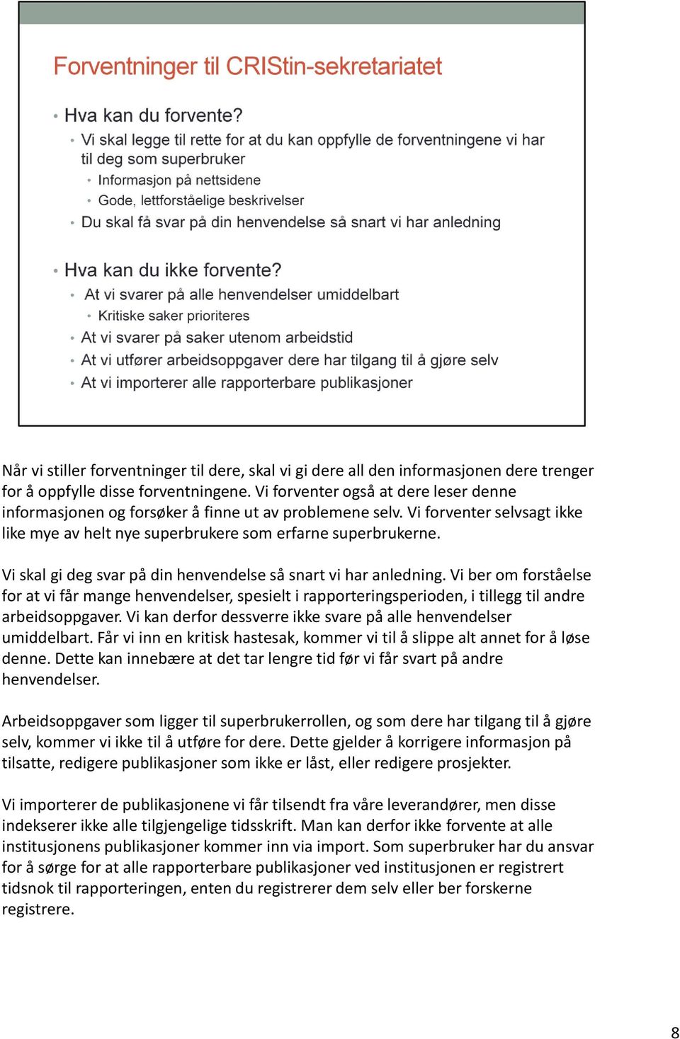 Vi skal gi deg svar på din henvendelse så snart vi har anledning. Vi ber om forståelse for at vi får mange henvendelser, spesielt i rapporteringsperioden, i tillegg til andre arbeidsoppgaver.