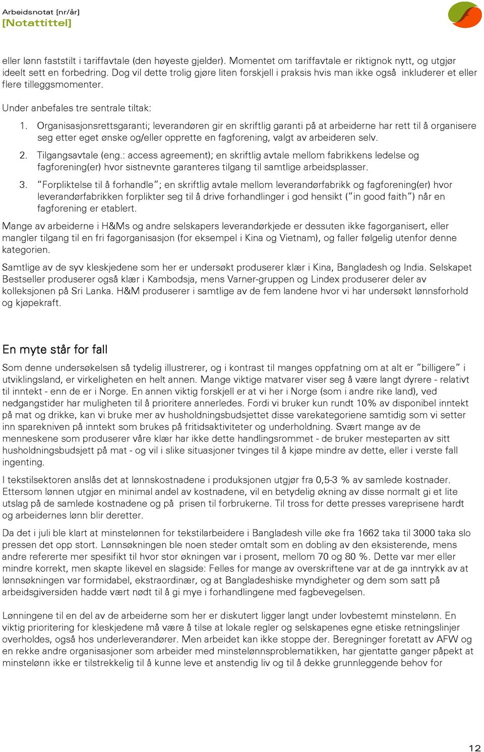 Organisasjonsrettsgaranti; leverandøren gir en skriftlig garanti på at arbeiderne har rett til å organisere seg etter eget ønske og/eller opprette en fagforening, valgt av arbeideren selv. 2.