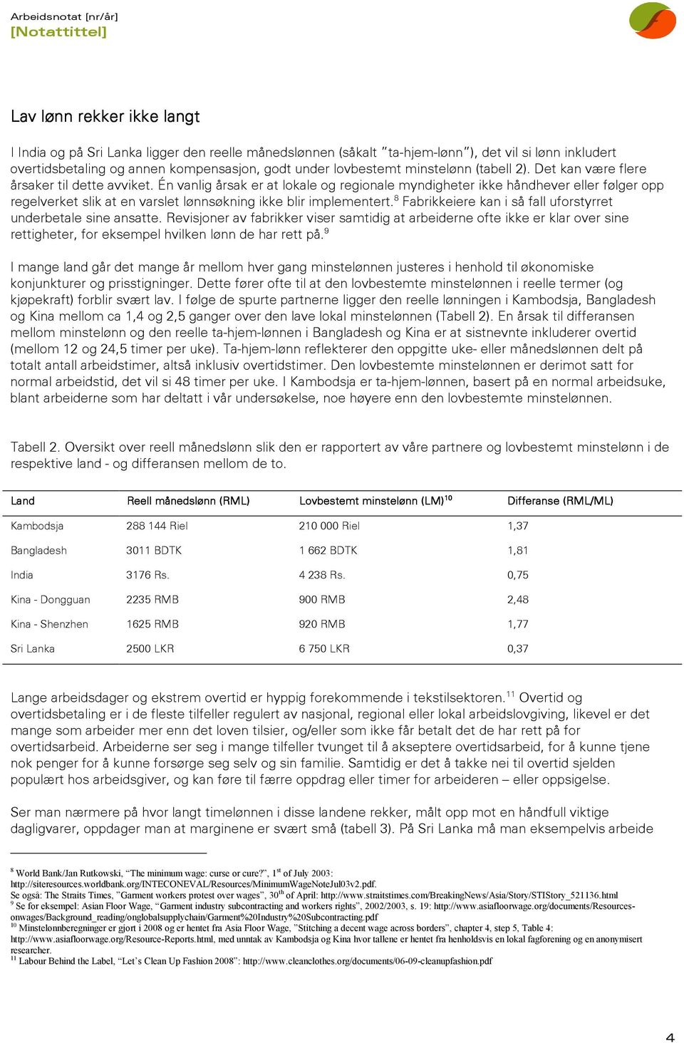 Én vanlig årsak er at lokale og regionale myndigheter ikke håndhever eller følger opp regelverket slik at en varslet lønnsøkning ikke blir implementert.