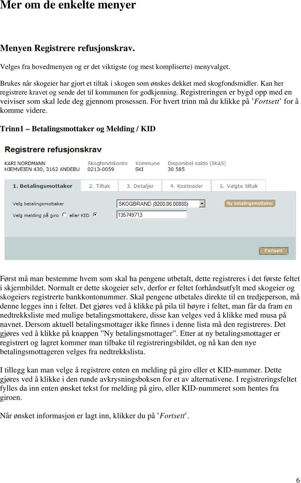 Registreringen er bygd opp med en veiviser som skal lede deg gjennom prosessen. For hvert trinn må du klikke på Fortsett for å komme videre.