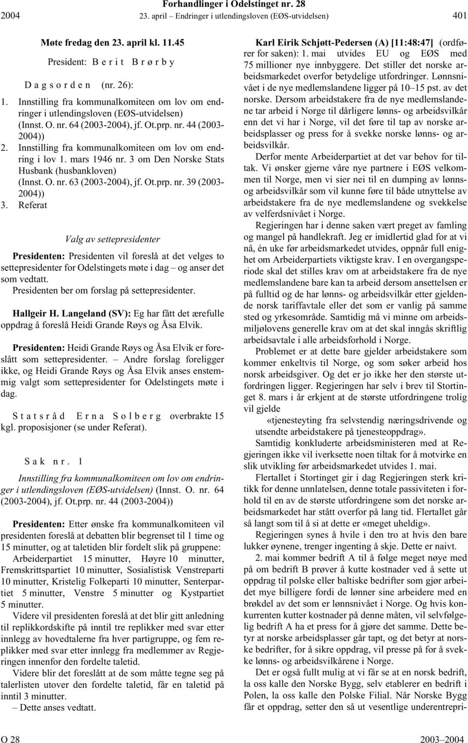 Innstilling fra kommunalkomiteen om lov om endring i lov 1. mars 1946 nr. 3 om Den Norske Stats Husbank (husbankloven) (Innst. O. nr. 63 (2003-2004), jf. Ot.prp. nr. 39 (2003-2004)) 3.