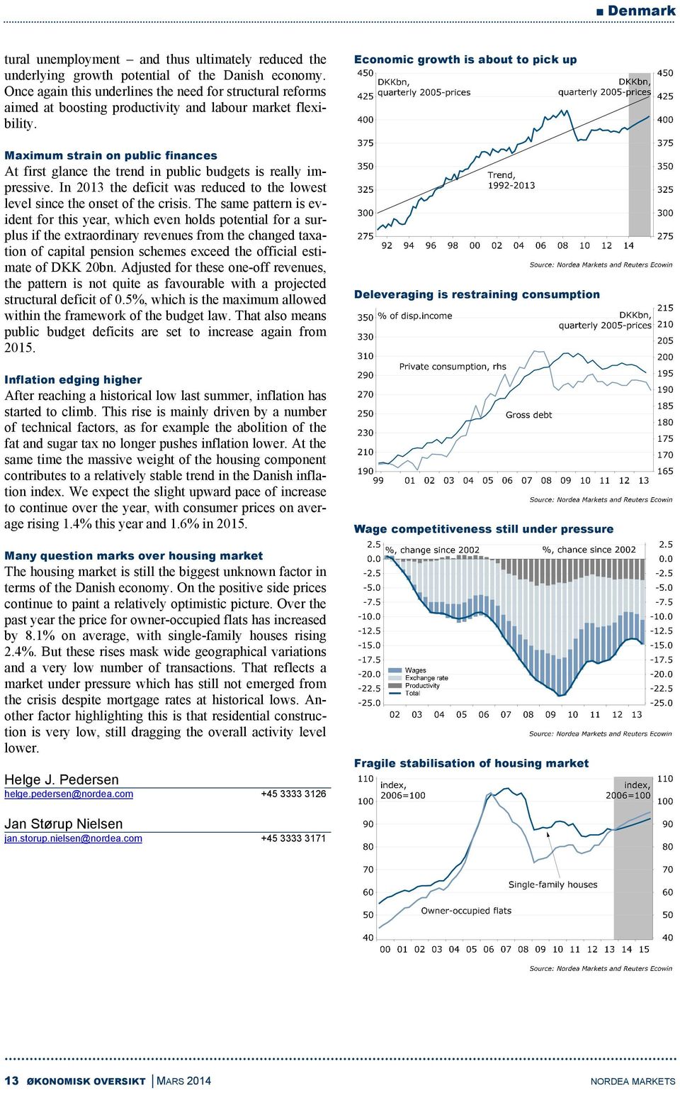 Maximum strain on public finances At first glance the trend in public budgets is really impressive. In 2013 the deficit was reduced to the lowest level since the onset of the crisis.