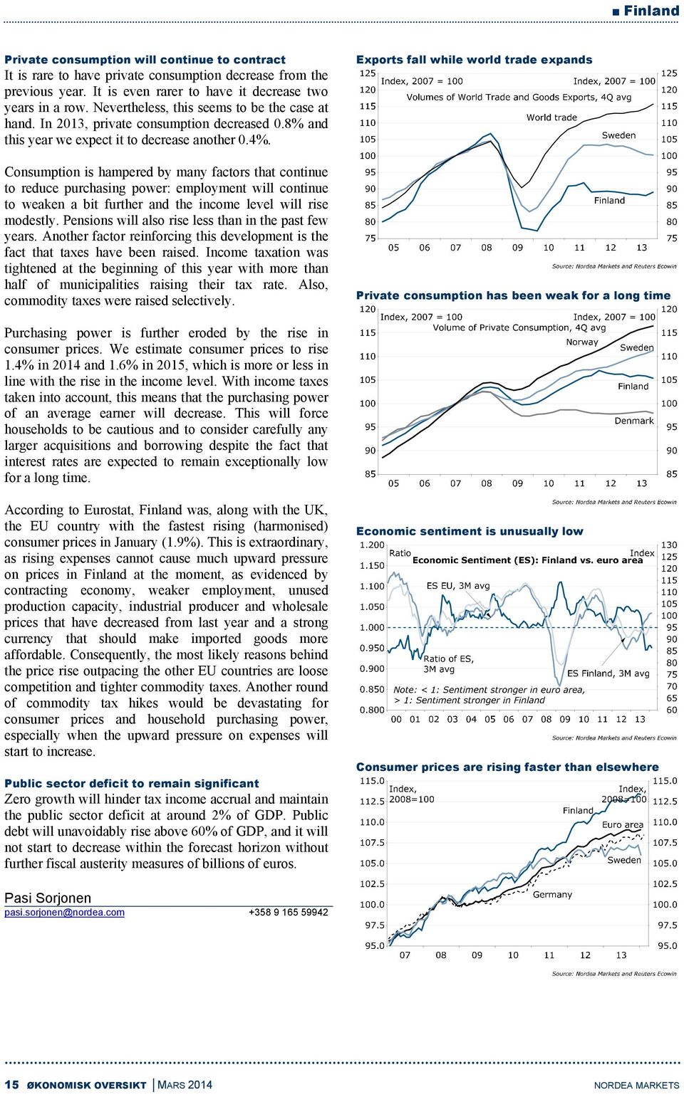 Consumption is hampered by many factors that continue to reduce purchasing power: employment will continue to weaken a bit further and the income level will rise modestly.