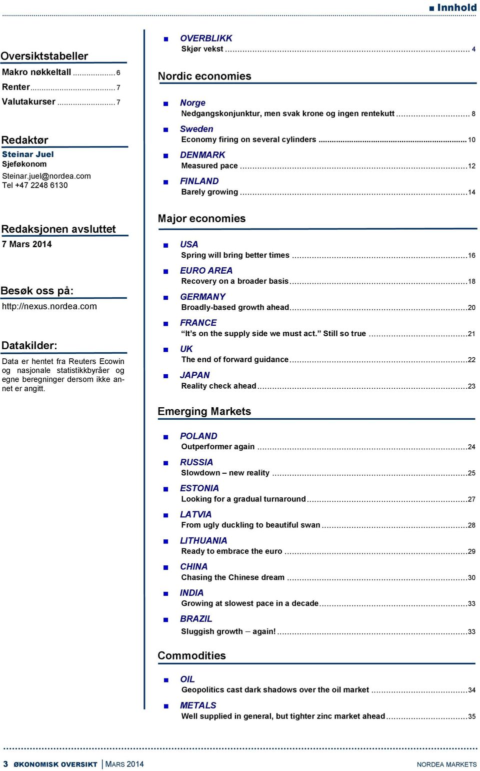 .. 14 Redaksjonen avsluttet 7 Mars 2014 Besøk oss på: http://nexus.nordea.