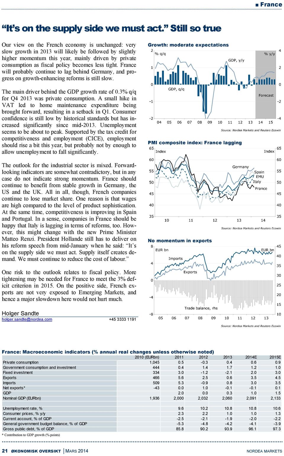 policy becomes less tight. France will probably continue to lag behind Germany, and progress on growth-enhancing reforms is still slow. The main driver behind the GDP growth rate of 0.