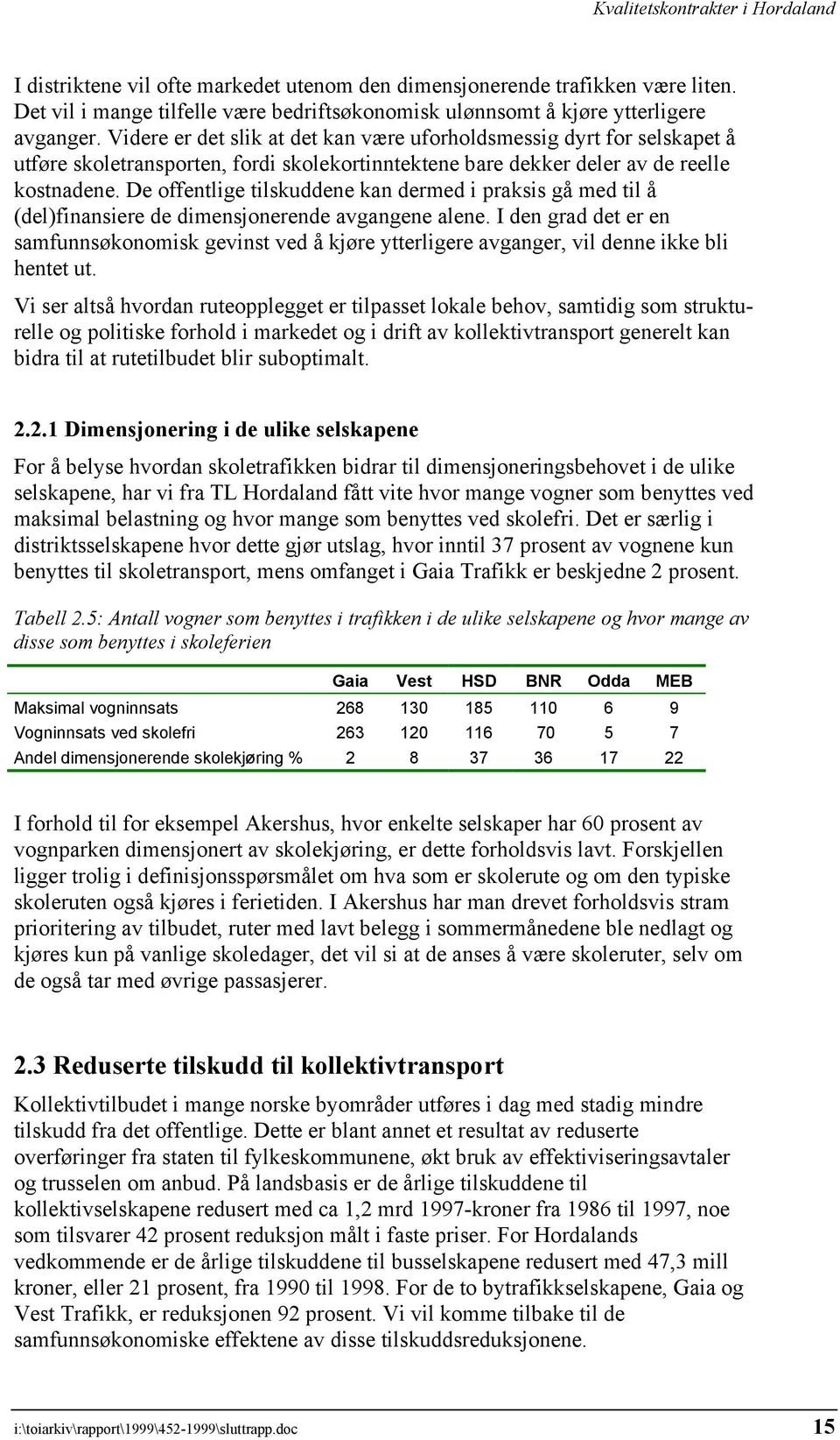 De offentlige tilskuddene kan dermed i praksis gå med til å (del)finansiere de dimensjonerende avgangene alene.