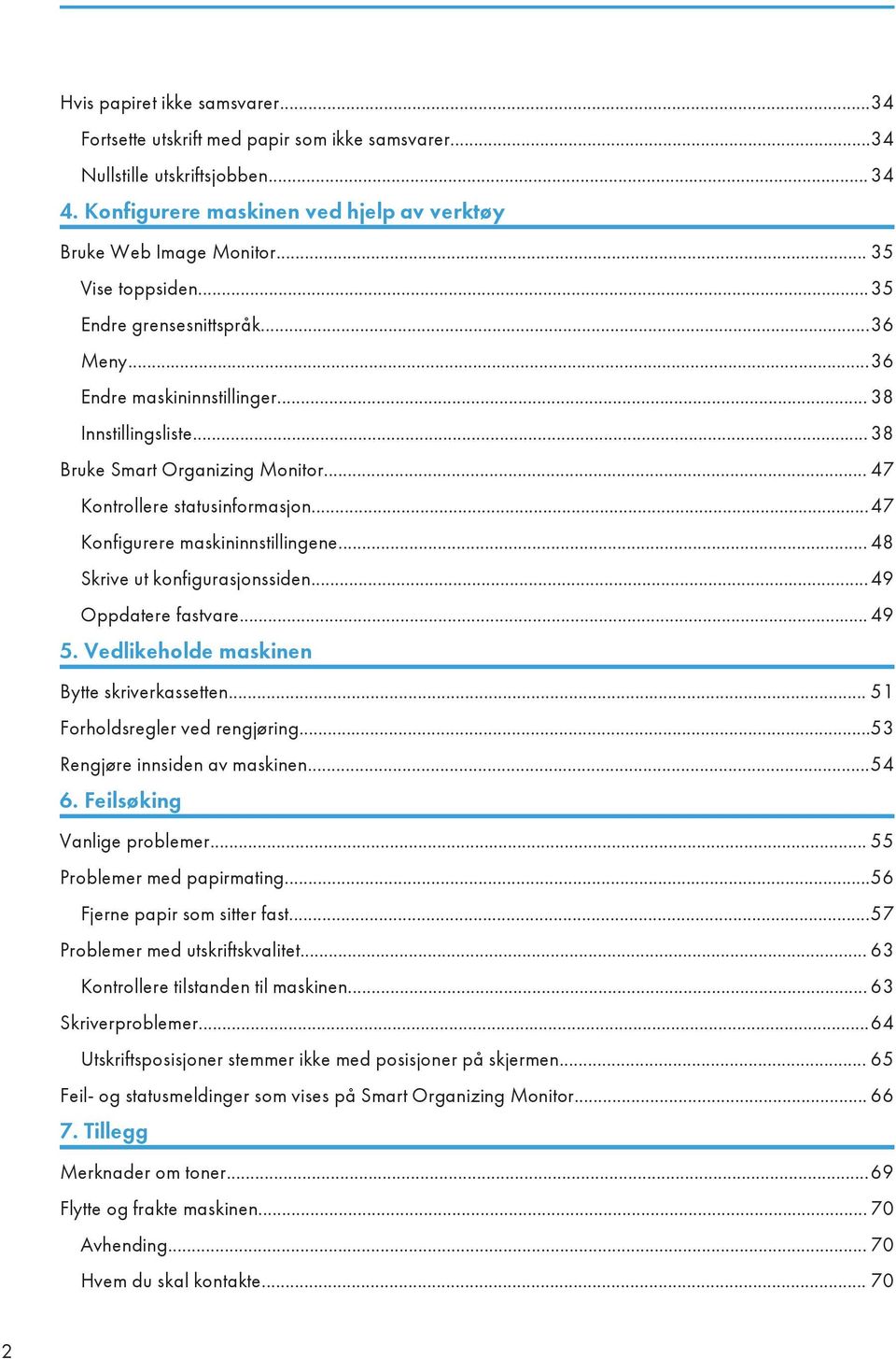 ..47 Konfigurere maskininnstillingene... 48 Skrive ut konfigurasjonssiden...49 Oppdatere fastvare... 49 5. Vedlikeholde maskinen Bytte skriverkassetten... 51 Forholdsregler ved rengjøring.