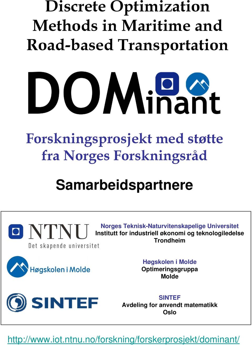 Institutt for industriell økonomi og teknologiledelse Trondheim Høgskolen i Molde Optimeringsgruppa