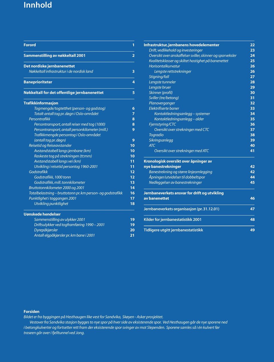 døgn i Oslo-området 7 Persontrafikk 8 Persontransport, antall reiser med tog (1000) 8 Persontransport, antall personkilometer (mill.) 9 Trafikkmengde persontog i Oslo-området (antall tog pr.