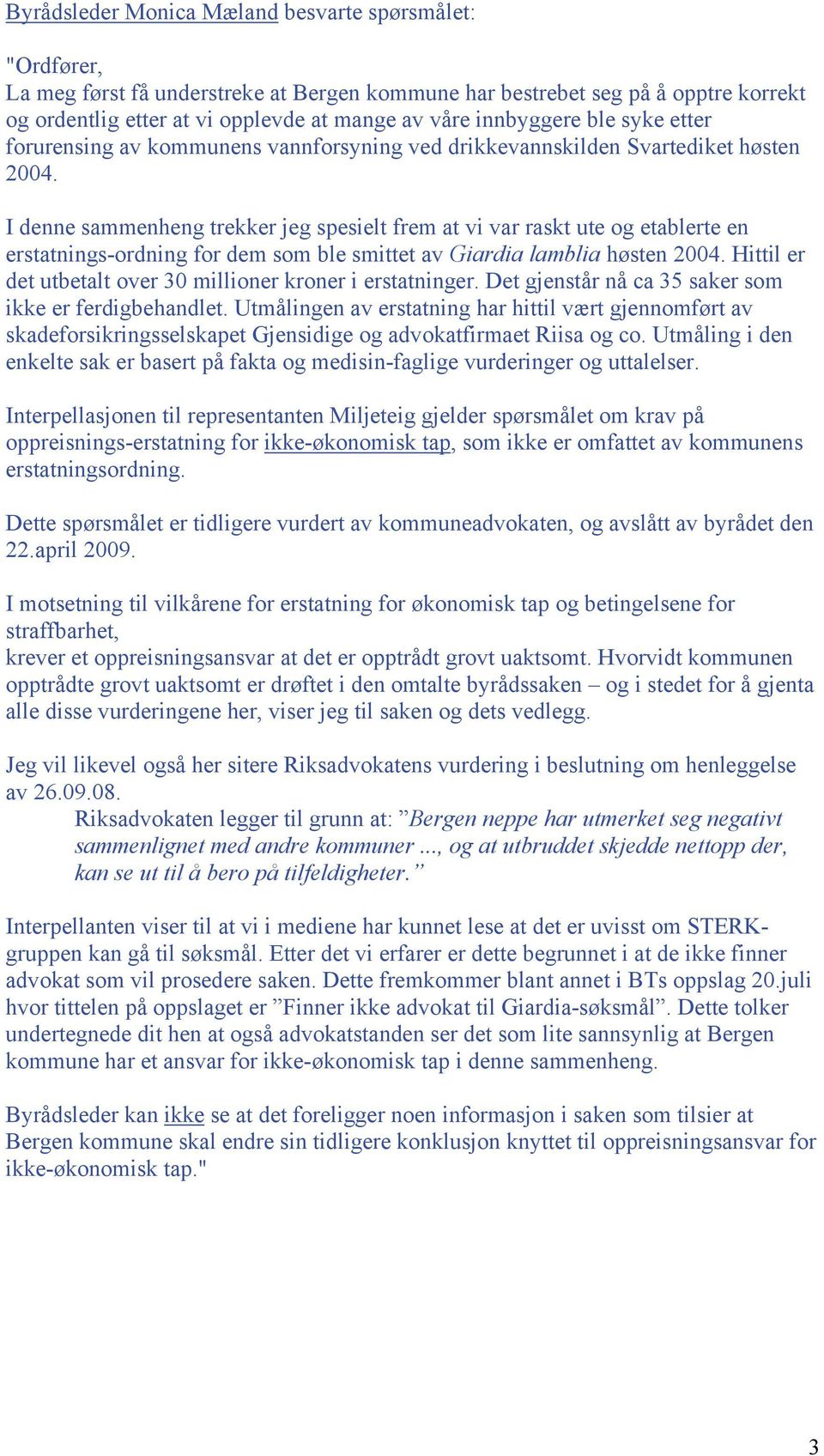 I denne sammenheng trekker jeg spesielt frem at vi var raskt ute og etablerte en erstatnings-ordning for dem som ble smittet av Giardia lamblia høsten 2004.