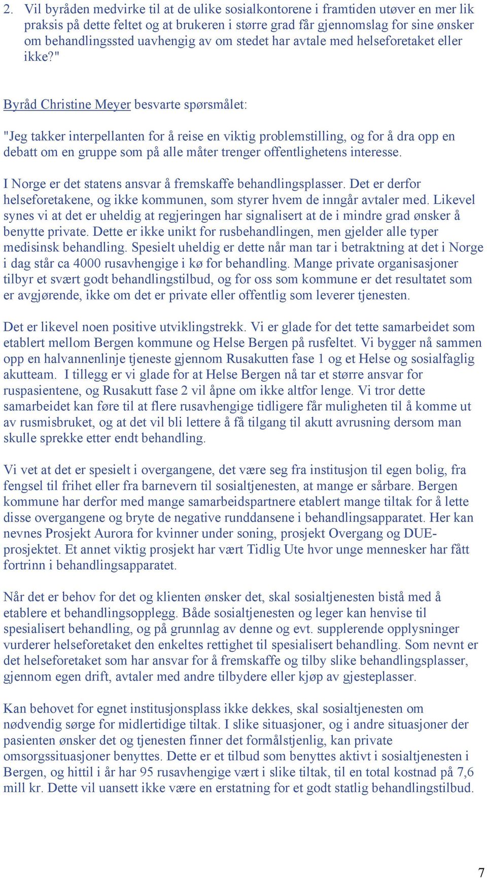 " Byråd Christine Meyer besvarte spørsmålet: "Jeg takker interpellanten for å reise en viktig problemstilling, og for å dra opp en debatt om en gruppe som på alle måter trenger offentlighetens