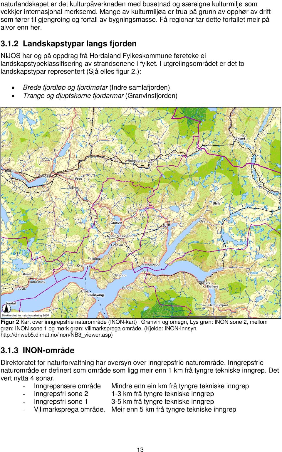 2 Landskapstypar langs fjorden NIJOS har og på oppdrag frå Hordaland Fylkeskommune føreteke ei landskapstypeklassifisering av strandsonene i fylket.